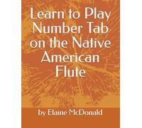 Learn to Play Number Tab on the Native American Flute (Books for Playing the Native American (Style) Flute)