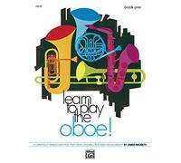 Learn to Play Oboe, Bk 1: A Carefully Graded Method That Develops Well-Rounded Musicianship