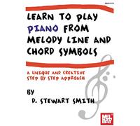 Learn to Play Piano from Melody Line and Chord Symbols: A Unique and Creative Step by Step Approach