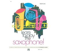 Learn to Play Saxophone, Bk 1: A Carefully Graded Method That Develops Well-Rounded Musicianship