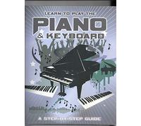 Learn to Play the Piano and Keyboard: A Step-by-step-guide