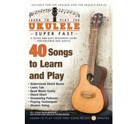 Learn to Play the Ukulele Super Fast: A Quick and Easy Beginners Guide for Children and Adults