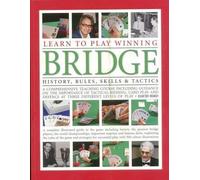 Learn to Play Winning Bridge: History, Rules, Skills & Tactics