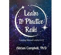 Learn to Practice Reiki: Training Manual Levels I & II
