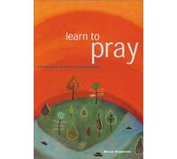 Learn to Pray: A Practical Guide to Faith and Inspiration