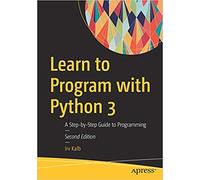 Learn to Program with Python 3: A Step-by-Step Guide to Programming