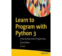 Learn to Program with Python 3: A Step-by-Step Guide to Programming