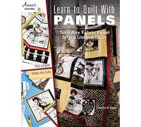 Learn to Quilt With Panels: Turn Any Fabric Panel Into a Unique Quilt
