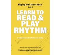 Learn to Read and Play Rhythm: Practical exercises for effortless note reading: 3 (Playing with Sheet Music)
