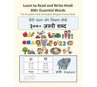 Learn to Read and Write Hindi: 300+ Essential Words: The Complete Hindi and English Bilingual Practice Book