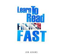 Learn To Read French Fast: Grammar, Short Stories, Conversations and Signs and Scenarios to speed up French Learning (Learn Languages Fast)