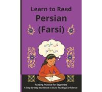 Learn to Read Persian (Farsi): Reading Practice for Beginners - A Step-by-Step Workbook to Build Reading Confidence (Farsi Step-by-Step Series)