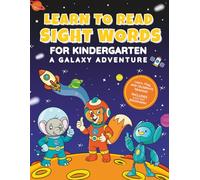 Learn to Read Sight Words for Kindergarten: A Galaxy Adventure: Fun Practice with Dolch Pre-K & K Words, Activities, and Story-Based Learning for New Readers