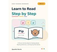 Learn to Read Step by Step for Kids Ages 4-6: A Phonics Activity Book for Building Words, Reading Sentences, and Enjoying First Stories
