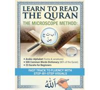 Learn to Read the Quran - The Microscope Method: Arabic Alphabet + 500 Common Words Dictionary (80% of the Quran) + 23 Surahs for Beginners