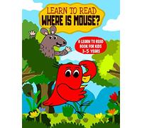 Learn to Read : Where is Mouse? - A Learn to Read Book for Kids 3-5 Years: An early reading book for kindergarten kids and preschoolers (Learn to Read Happy Bird)