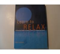 Learn to Relax: A Practical Guide to Easing Tension and Conquering Stress