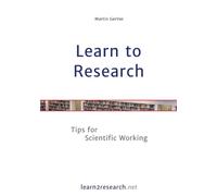 Learn to Research : Tips for Scientific Working