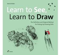 Learn to See, Learn to Draw: The Definitive and Original Method for Picking Up Drawing Skills: (2nd ed.)