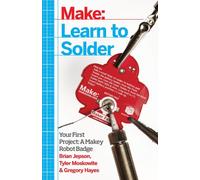 Learn to Solder : Tools and Techniques for Assembling Electronics