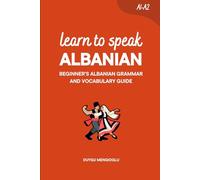 Learn to Speak Albanian: Beginner’s Albanian Grammar and Vocabulary Guide (Learn Albanian)