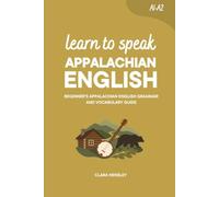 Learn to Speak Appalachian English: Beginner's Appalachian English Grammar and Vocabulary Guide