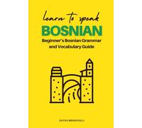 Learn to Speak Bosnian: Beginner's Bosnian Grammar and Vocabulary Guide