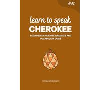 Learn to Speak Cherokee (Romanization-based): Beginner’s Cherokee Grammar and Vocabulary Guide (Learn Cherokee)
