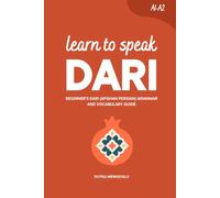 Learn to Speak Dari: Beginner’s Dari (Afghan Persian) Grammar and Vocabulary Guide (Learn Dari (Afghan Persian))