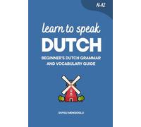 Learn to Speak Dutch: Beginner’s Dutch Grammar and Vocabulary Guide (Learn Dutch)