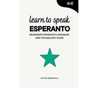 Learn to Speak Esperanto: Beginner’s Esperanto Grammar and Vocabulary Guide (Learn Esperanto)