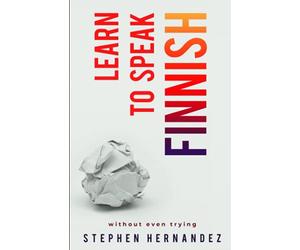 Learn to Speak Finnish: without even trying: 12 (Learn to speak a language (without even trying))
