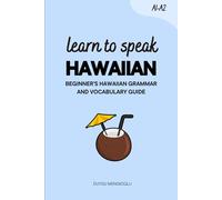 Learn to Speak Hawaiian: Beginner’s Hawaiian Grammar and Vocabulary Guide (Learn Hawaiian)