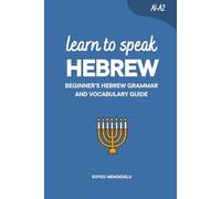 Learn to Speak Hebrew: Beginner’s Hebrew Grammar and Vocabulary Guide (Learn Hebrew)