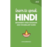 Learn to Speak Hindi: Beginner’s Hindi Grammar and Vocabulary Guide (Learn Hindi)