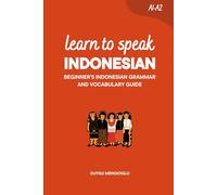 Learn to Speak Indonesian: Beginner’s Indonesian Grammar and Vocabulary Guide (Learn Indonesian)