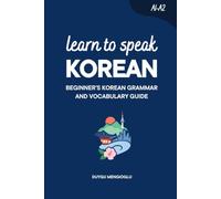 Learn to Speak Korean: Beginner's Korean Grammar and Vocabulary Guide (Learn Korean)