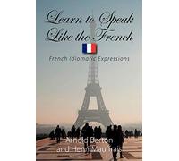 Learn to Speak Like the French: French Idiomatic Expressions