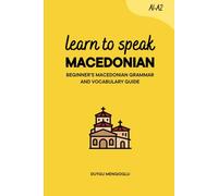 Learn to Speak Macedonian: Beginner’s Macedonian Grammar and Vocabulary Guide (Learn Macedonian)