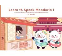 Learn to Speak Mandarin I: A Beginner's Guide to Mastering Conversational Mandarin Chinese
