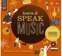 Learn to Speak Music: A Guide to Creating, Performing, and Promoting Your Songs