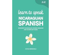 Learn to Speak Nicaraguan Spanish: Beginner’s Nicaraguan Spanish Grammar and Vocabulary Guide