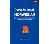 Learn to Speak Norwegian: Beginner’s Norwegian Grammar and Vocabulary Guide (Learn Norwegian)