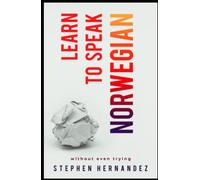 Learn to speak Norwegian: Without even trying (Learn to speak a language (without even trying))