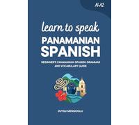 Learn to Speak Panamanian Spanish: Beginner’s Panamanian Spanish Grammar and Vocabulary Guide