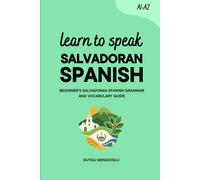 Learn to Speak Salvadoran Spanish: Beginner’s Salvadoran Spanish Grammar and Vocabulary Guide