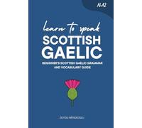 Learn to Speak Scottish Gaelic: Beginner’s Scottish Gaelic Grammar and Vocabulary Guide (Learn Scottish Gaelic)