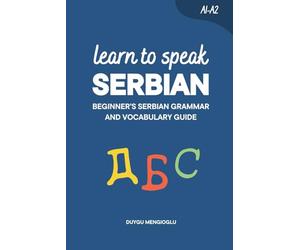 Learn to Speak Serbian: Beginner’s Serbian Grammar and Vocabulary Guide