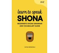 Learn to Speak Shona: Beginner’s Shona Grammar and Vocabulary Guide (Learn Shona)