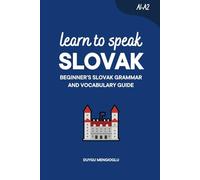 Learn to Speak Slovak: Beginner’s Slovak Grammar and Vocabulary Guide (Learn Slovak)